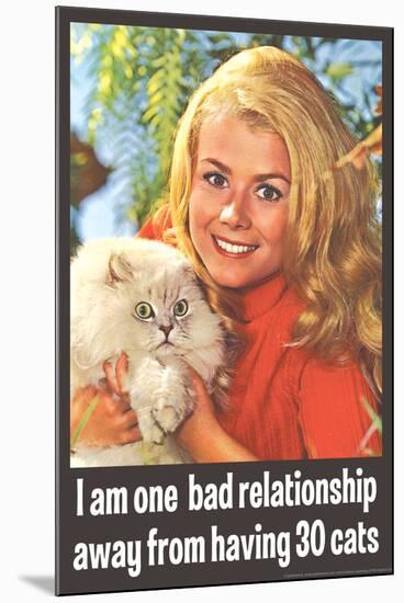 One Bad Relationship Away From Having 30 Cats Funny Poster-Ephemera-Mounted Poster