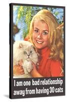 One Bad Relationship Away From Having 30 Cats Funny Poster-Ephemera-Stretched Canvas