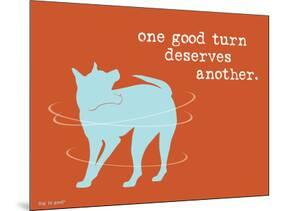 One Good Turn-Dog is Good-Mounted Art Print