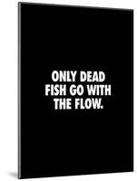 Only Dead Fish Go With the Flow-Brett Wilson-Mounted Art Print