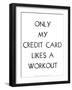 Only My Credit Card Likes A Workout-Retrospect Group-Framed Art Print