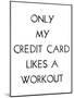 Only My Credit Card Likes A Workout-Retrospect Group-Mounted Art Print