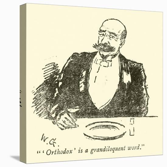 "'Orthodox' Is a Grandiloquent Word"-Weedon Grossmith-Stretched Canvas