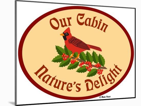 Our Cabin Nature's Delight-Mark Frost-Mounted Giclee Print