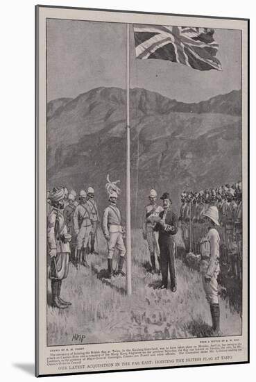 Our Latest Acquisition in the Far East, Hoisting the British Flag at Taipo-Henry Marriott Paget-Mounted Giclee Print