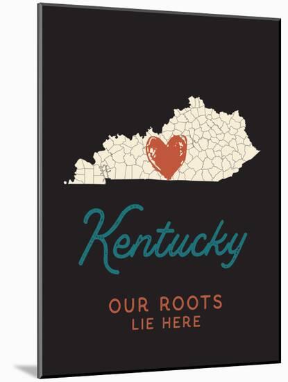 Our Roots Lie Here Kentucky Map-Ren Lane-Mounted Art Print