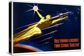 Our Triumph in Space Is a Hymn to the Soviet Country-null-Stretched Canvas