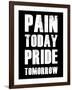 Pain Today Pride Tomorrow-null-Framed Art Print