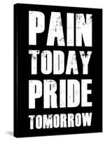 Pain Today Pride Tomorrow-null-Stretched Canvas