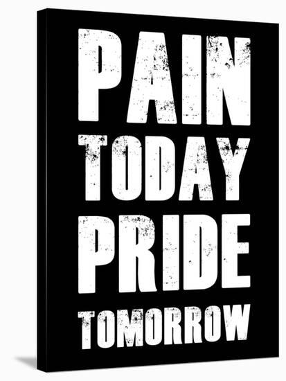 Pain Today Pride Tomorrow-null-Stretched Canvas