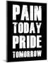 Pain Today Pride Tomorrow-null-Mounted Art Print