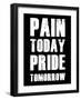 Pain Today Pride Tomorrow-null-Framed Art Print