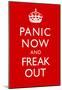 Panic Now And Freak Out Keep Calm Inspired Print Poster-null-Mounted Poster