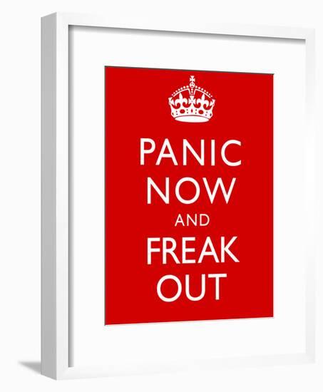 Panic Now And Freak Out Keep Calm Inspired Print Poster-null-Framed Poster