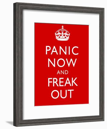 Panic Now And Freak Out Keep Calm Inspired Print Poster-null-Framed Poster