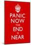 Panic Now The End Is Near Keep Calm Inspired Print Poster-null-Mounted Poster