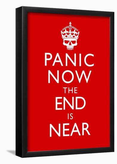 Panic Now The End Is Near Keep Calm Inspired Print Poster-null-Framed Poster