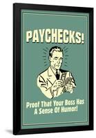 Paychecks Proof That Boss Has Sense Of Humor Funny Retro Poster-Retrospoofs-Framed Poster