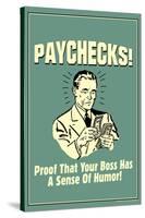 Paychecks Proof That Boss Has Sense Of Humor Funny Retro Poster-Retrospoofs-Stretched Canvas