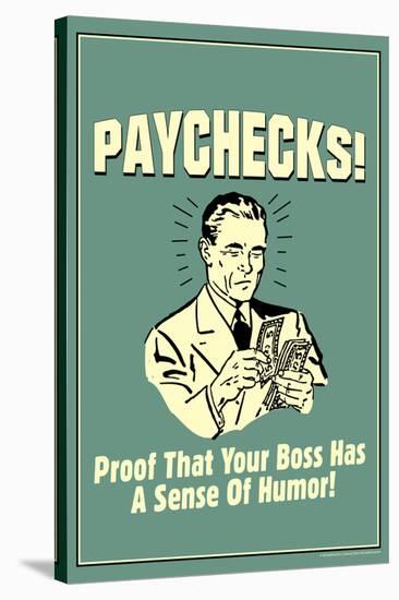 Paychecks Proof That Boss Has Sense Of Humor Funny Retro Poster-Retrospoofs-Stretched Canvas