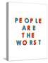 People are the Worst-null-Stretched Canvas