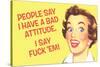 People Say I Have A Bad Attitude. I Say F*ck Em'  - Funny Poster-Ephemera-Stretched Canvas