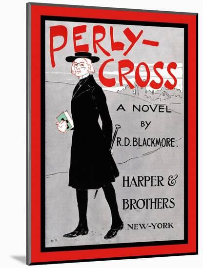 Perly-Cross, a Novel by R. D. Blackmore.-Edward Penfield-Mounted Art Print