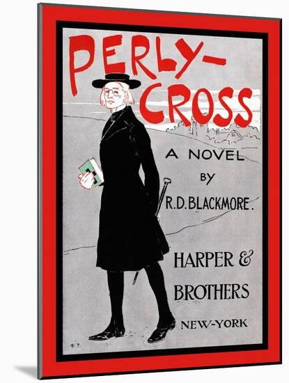 Perly-Cross, a Novel by R. D. Blackmore.-Edward Penfield-Mounted Art Print