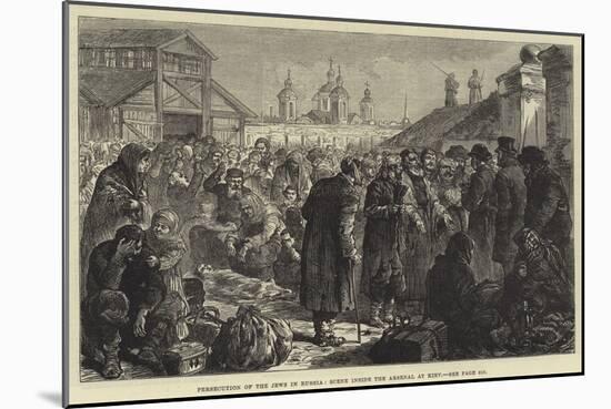 Persecution of the Jews in Russia, Scene Inside the Arsenal at Kiev-Johann Nepomuk Schonberg-Mounted Giclee Print