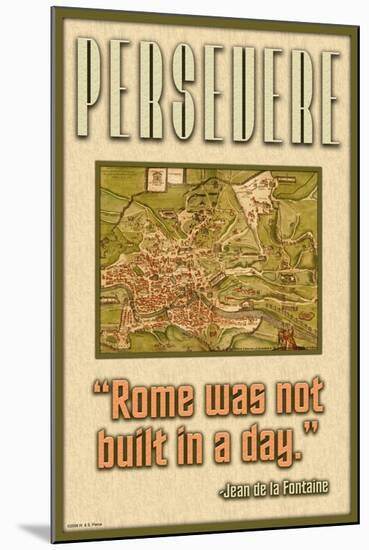 Persevere, Rome Was Not Built in a Day-null-Mounted Art Print