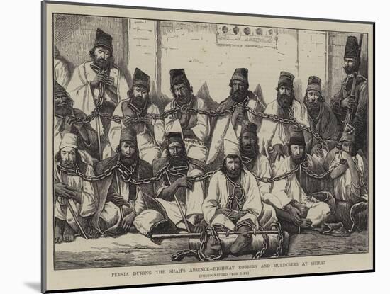 Persia During the Shah's Absence, Highway Robbers and Murderers at Shiraz-null-Mounted Giclee Print