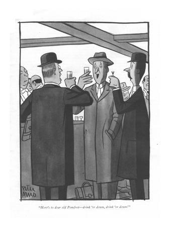 "Here's to dear old Pomfret?drink 'er down, drink 'er down." - New Yorker Cartoon