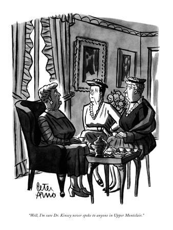 "Well, I'm sure Dr. Kinsey never spoke to anyone in Upper Montclair." - New Yorker Cartoon