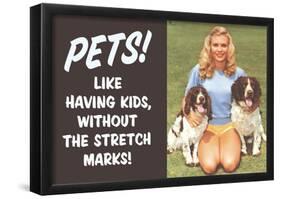 Pets Like Having Kids Without The Stretch Marks Funny Poster-null-Framed Poster