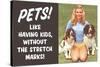 Pets Like Having Kids Without The Stretch Marks Funny Poster-Ephemera-Stretched Canvas
