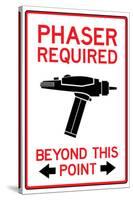 Phaser Required Past This Point Sign Poster-null-Stretched Canvas