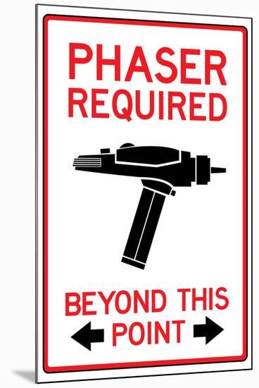 Phaser Required Past This Point Sign-null-Mounted Art Print