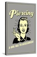 Piercing A Girl Has To Accessorize Funny Retro Poster-Retrospoofs-Stretched Canvas