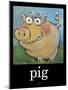 Pig Poster-Tim Nyberg-Mounted Giclee Print