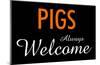 Pigs Always Welcome-null-Mounted Poster