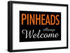 Pinheads Always Welcome-null-Framed Poster