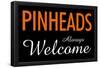 Pinheads Always Welcome-null-Framed Poster