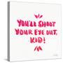 Pink Shoot Your Eye Out-Cat Coquillette-Stretched Canvas