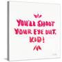 Pink Shoot Your Eye Out-Cat Coquillette-Stretched Canvas