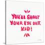 Pink Shoot Your Eye Out-Cat Coquillette-Stretched Canvas