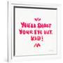 Pink Shoot Your Eye Out-Cat Coquillette-Framed Giclee Print