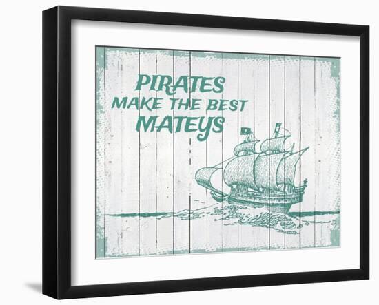 Pirates Make The Best Mateys-null-Framed Giclee Print