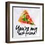 Pizza Watercolor You're My Best Friend-anna42f-Framed Art Print