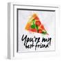 Pizza Watercolor You're My Best Friend-anna42f-Framed Art Print