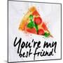 Pizza Watercolor You're My Best Friend-anna42f-Mounted Art Print